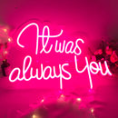 It was always you Neon Sign