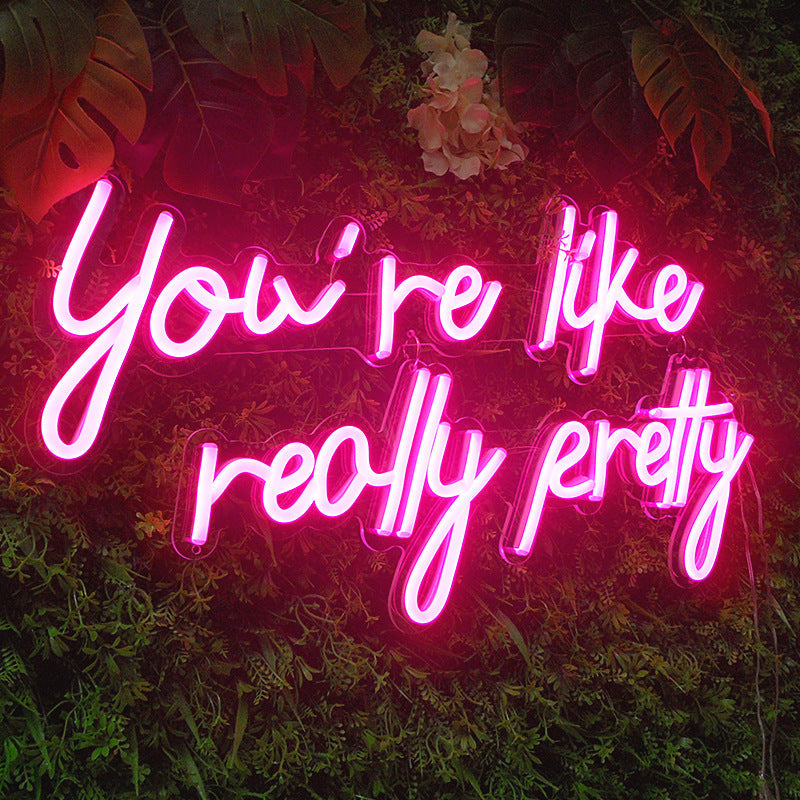 Your Like Really Pretty Neon Sign