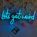 Lets Get Weird Neon Sign