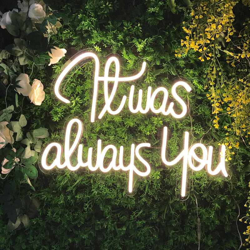 It was always you Neon Sign