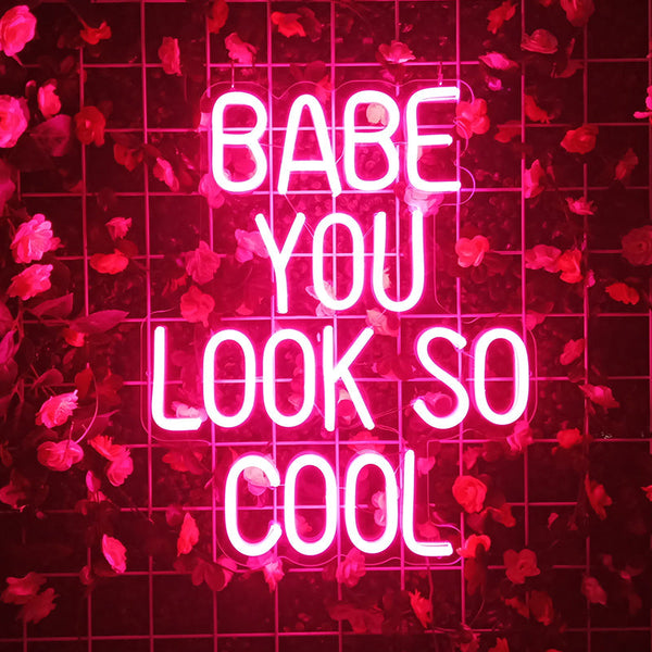 BABE YOU LOOK SO COOL Neon Sign